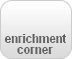 enrichment corner